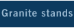 Granite stands