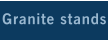 Granite stands