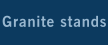 Granite stands